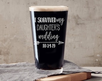 I Survived My Daughter's Wedding Beer Glass, Father of the Bride Beer Glass, Father of the Bride, Custom Wedding Pint Glass, Gift For Dad