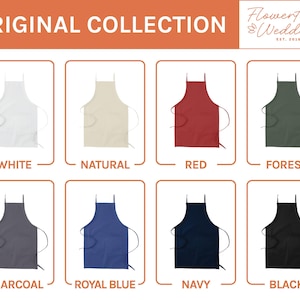 May include: Eight different colored aprons, including white, natural, red, forest, charcoal, royal blue, navy, and black. The aprons are all the same style, with a long bib and two straps that tie around the neck and waist. The aprons are displayed on a white background with the text "ORIGINAL COLLECTION" at the top and "Flowertown Weddings EST. 2016" at the top right.