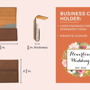 May include: Brown leather business card holder with a magnetic closure. The holder is 3 3/4 inches wide, 2 3/4 inches tall, and 9/16 inch thick. The holder is laser engraved with the text "Flowertown Weddings Est. 2016".
