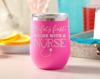 Safety First Drink With A Nurse Wine Tumbler, Gift For Nurse, Nurse Wine Cup, Personalized Nurse Gift, New Nurse Gift, RN Gift, CNA Grad