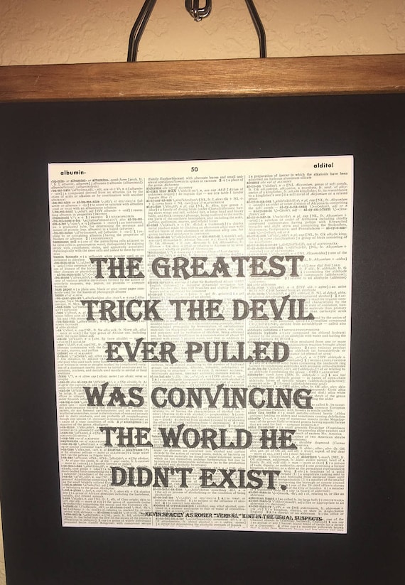 The Greatest Trick The Devil Ever Pulled Was Convincing The World He D