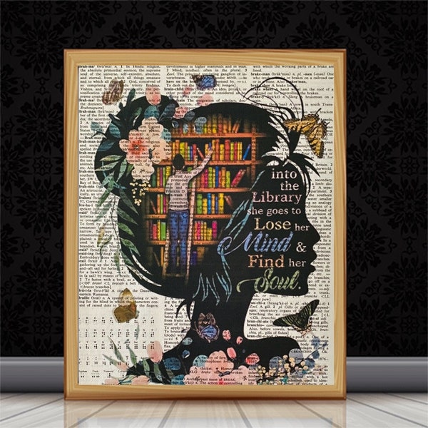 And into the Library she went to Lose her Mind and Find Her Soul; A Well Read Woman is a Dangerous Creature; Book Lover Dictionary Art Print