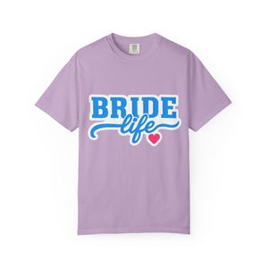 Bride Life T-Shirt, Unisex Garment-Dyed Tee for Bachelorette, Bridal Shower, Wedding Celebration, Gift for Bride to Be