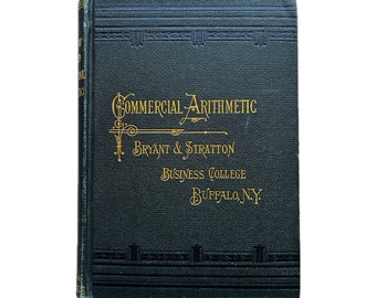 Antique Math Textbook; 1887 Commercial Arithmetic Bryant & Stratton Business College, Buffalo New York in Very Good Condition