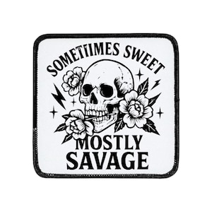May include: Square white patch with a black border featuring a black and white skull with flowers in its mouth and around it. The text "SOMETIMES SWEET" arches above the skull, and "MOSTLY SAVAGE" is below.