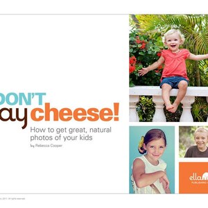 May include: A book cover with the title "DON'T say cheese!" in orange and blue text. The subtitle is "How to get great, natural photos of your kids" in black text. The author is "by Rebecca Cooper" in smaller black text. The cover features three photos of children in different settings. The bottom right corner has a logo for "ella publishing co."