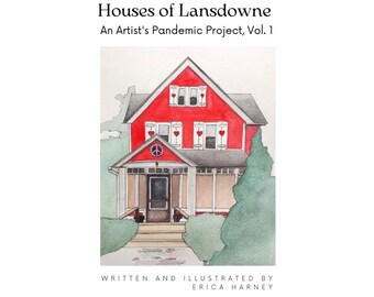 BOOK. "Houses of Lansdowne: An Artist's Pandemic Project." Written and illustrated by Erica Harney. Artist picture book, Philly architecture