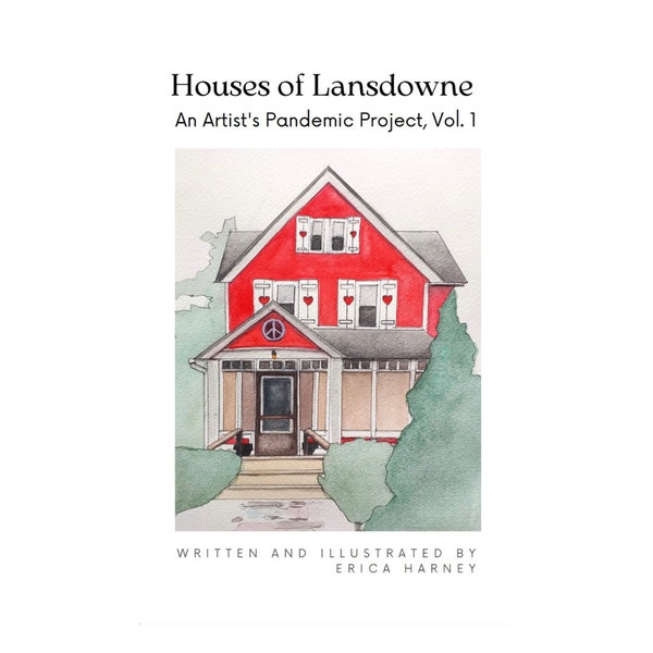 BOOK. "Houses of Lansdowne: An Artist's Pandemic Project." Written and illustrated by Erica Harney. Artist picture book, Philly architecture