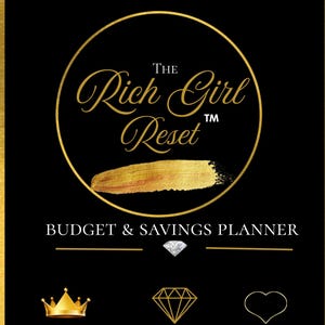 May include: A black budget and savings planner cover featuring gold text that reads The Rich Girl Reset, a gold brushstroke, and the words BUDGET & SAVINGS PLANNER. Below are a diamond icon, a gold crown, a gold diamond outline, and a heart outline.