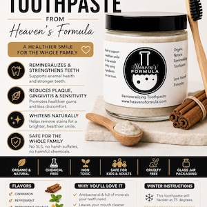 May include: A glass jar of Heaven's Formula remineralizing toothpaste with a black lid, accompanied by a wooden toothbrush and cinnamon sticks. The label features the brand logo, text about organic ingredients, and a website address for the product.