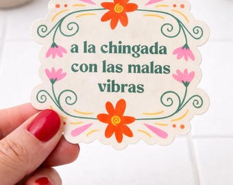A La Chingada Con Las Malas Vibras – Sticker | Spanglish Quote Decal (3"x2.5")