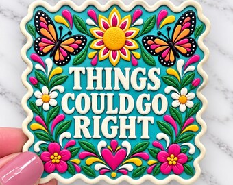 Things Could Go Right Waterproof Vinyl Sticker: Colorful Folk Art Affirmation Design