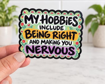 Funny Anxiety Vinyl Sticker: Holographic Waterproof Decal, My Hobbies Include Being Right and Making You Nervous