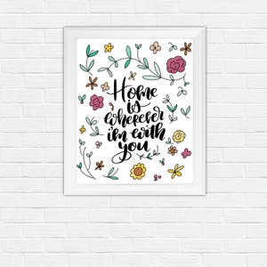 Home Is Wherever I'm With You Hand-Lettered Print, Calligraphy, Floral, Digital Download, Brush Lettering, Home Decor