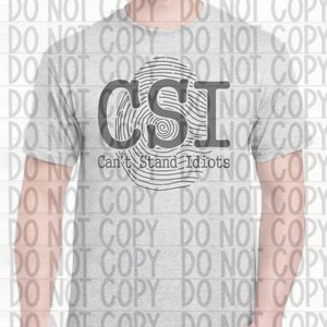 CSI Can't Stand Idiots SVG - Crime Scene Shirt Design (Digital Download)