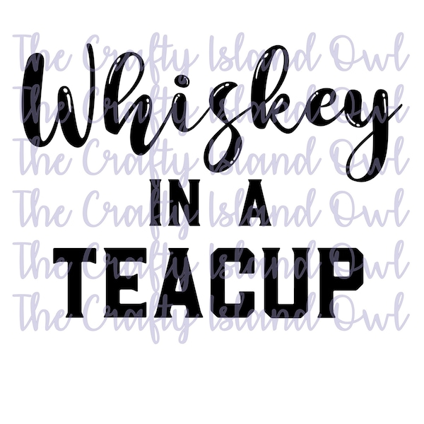 Whiskey in a Teacup SVG Digital File ONLY