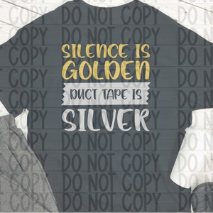May include: A dark grey t-shirt with the text "Silence is Golden Duct Tape is Silver" printed on the back. The text is in gold and silver lettering.