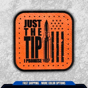 May include: Orange square patch with black text that reads "JUST THE TIP I PROMISE". The patch features a bullet illustration and a stylized American flag design. The patch has a black border and dotted edges.