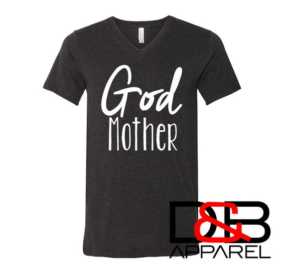 God Mother t shirt. v neck. god mom. god mother shirt. will