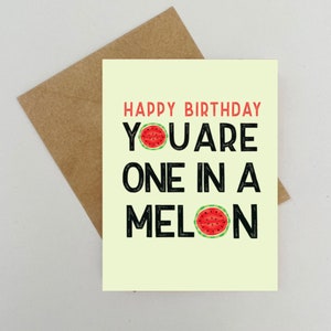 You are One in a Melon Birthday Greeting Card