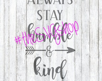 SVG and PNG File Always Stay Humble and Kind