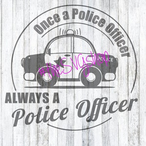 SVG File, Once A Police Officer, Always a Police Officer, Police SVG, Police Car, Cop Car, Always a Police Officer, Policeman