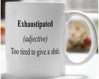 Exhaustipated Coffee Mug, Funny Coffee Mug, College Mug, Office Coffee Mug