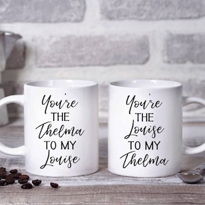 You're The Thelma To My Louise Coffee Mug, Thelma and Louise, Louise and Thelma, Friendship Coffee Mugs
