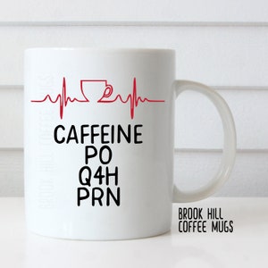 Caffeine PO Q4H PRN Coffee Mug, Nurse Mug, Doctor Mug, Medical Professional Gift