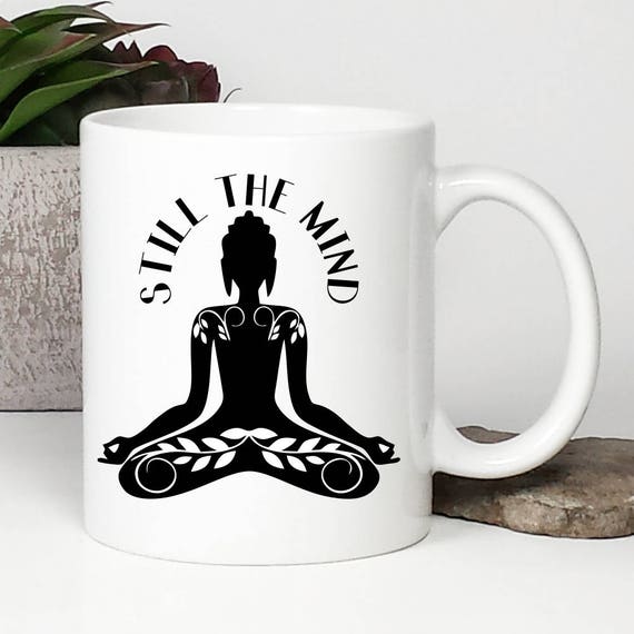 Yoga Coffee Mug, Yoga Mug, Still the Mind, Namaste, Buddha, Inspirational  Coffee Mug, Meditation, Yoga Gift 