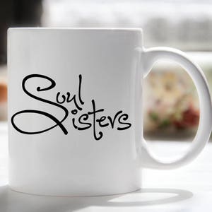 Soul Sisters Coffee Mug, Sister Coffee Mug, Best Friend Coffee Mug, Girlfriend Coffee Mug