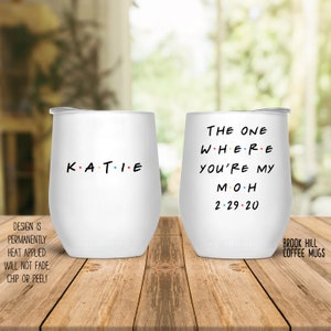 The One Where You're My Maid of Honor, Friends Inspired Coffee Mug or Wine Tumbler, MOH Gift, MOH Mug, Wedding Party Gifts, Wedding Mugs image 3