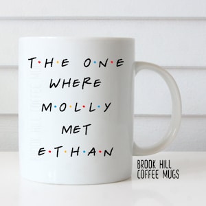 The One Where We Met, Friends Inspired Coffee Mug, Anniversary Mug, Engagement Mug