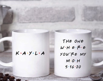 The One Where You're My Maid of Honor, Friends Inspired Coffee Mug or Wine Tumbler, MOH Gift, MOH Mug, Wedding Party Gifts, Wedding Mugs