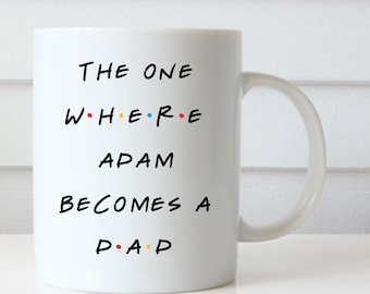 The One Where Adam Becomes a Dad, Friends Inspired Coffee Mug, Baby Shower Gift, Gift for New Dad, Pregnancy Gift, Mug for New Dad