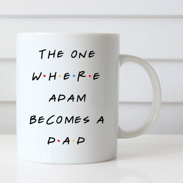 The One Where Adam Becomes a Dad, Friends Inspired Coffee Mug, Baby Shower Gift, Gift for New Dad, Pregnancy Gift, Mug for New Dad