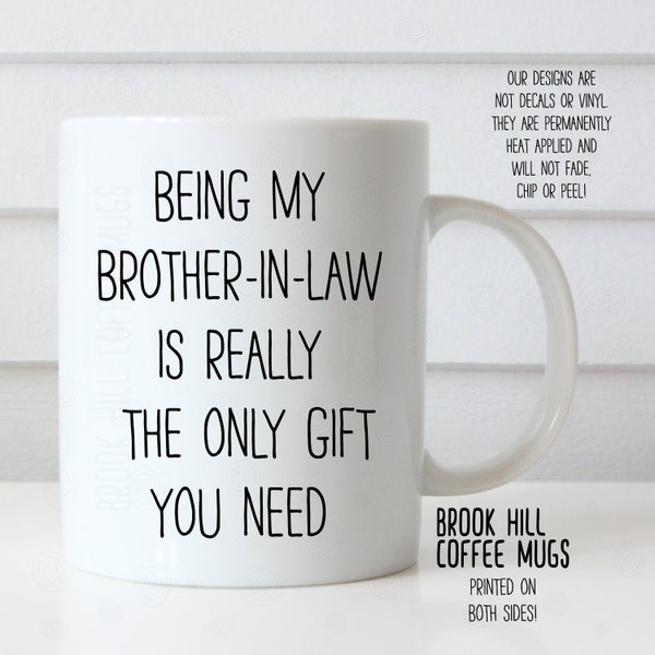 Being My Brother-In-Law Coffee Mug, Funny Coffee Mug for Brother-In-Law, Being My Brother-In-Law Is Really The Only Gift You Need