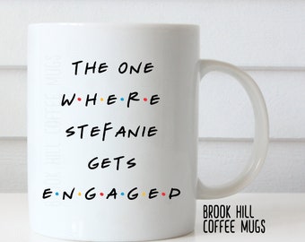 The One Where I Get Engaged, Friends Inspired Coffee Mug, Engagement Mug, Bride Mug, Engagement Gift, Engagement Party Gift, Proposal Mug