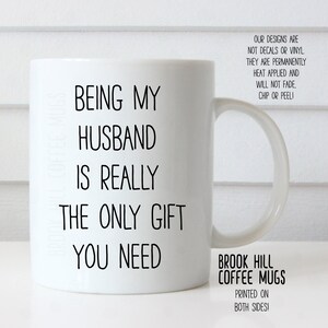 Being My Husband Coffee Mug, Funny Coffee Mug for Husband, Cute Mug For Husband, Being My Husband Is Really The Only Gift You Need