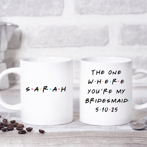 Bridesmaid Mug, Bridesmaid Gift, Friends TV Show Coffee Mug, The One Where Mug, Friends Inspired Coffee Mug, Bridal Party Gifts