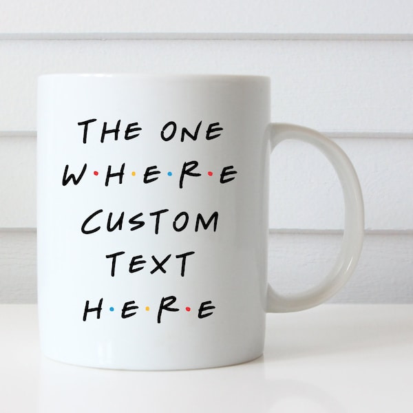 Friends TV Show Custom Coffee Mug, Personalized Coffee Cup, Personalized Gift, Funny Mug With Saying, Friendship Gift