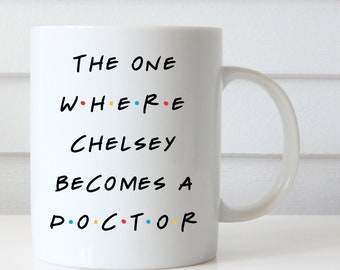 The One Where Chelsey Becomes a Doctor, Friends Inspired Coffee Mug, Doctor Graduate, Gift for New Doctor, Med School Graduate