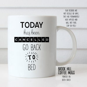 Today Has Been Cancelled Go Back To Bed Coffee Mug, Funny Coffee Mug, 2020 Coffee Mug, Can&#39;t Adult, Coffee Humor, Fun Gift Idea