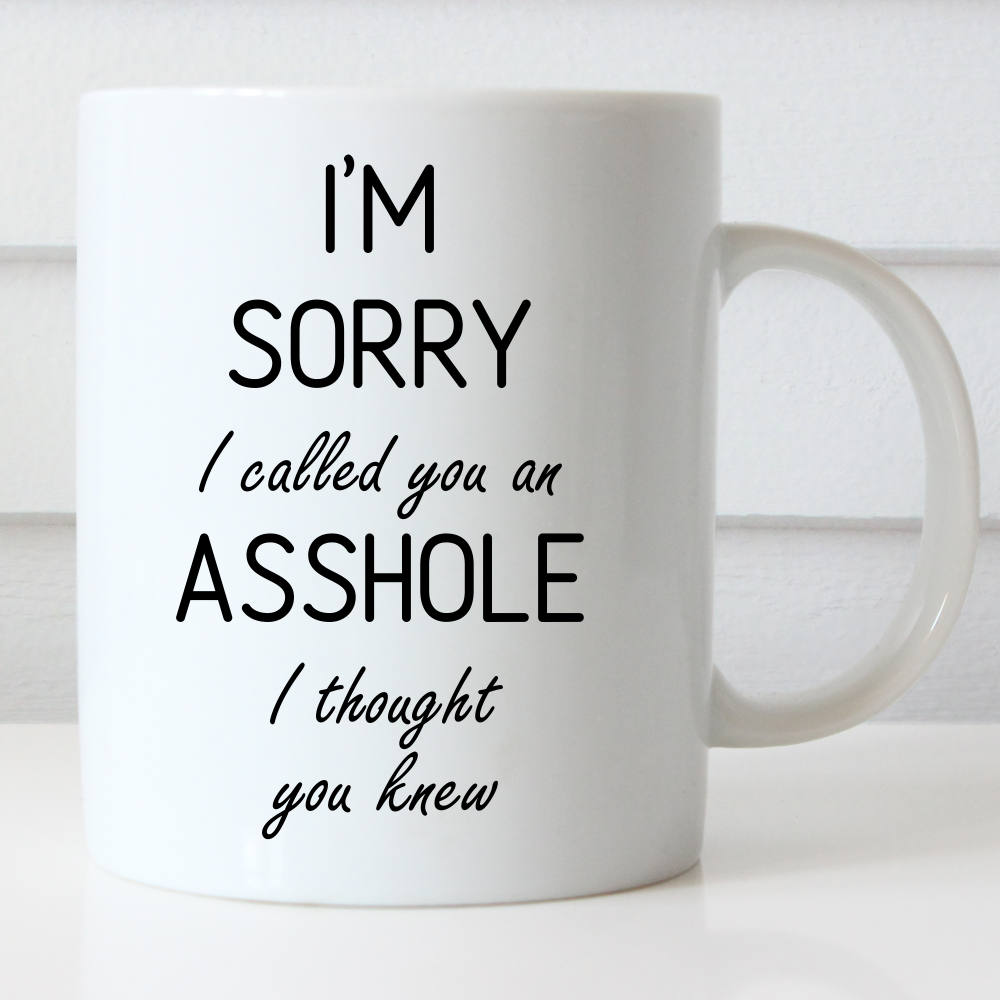 I'm Sorry I Called You an Asshole, I Thought You Knew Coffee Mug, Funny  Coffee Mug, Office Mug, Grab Bag, Stocking Stuffer - Etsy