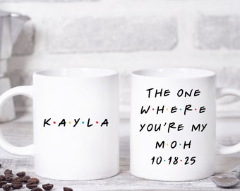 The One Where You're My Maid of Honor, Friends Inspired Coffee Mug, MOH Gift, MOH Mug, Wedding Party Gifts, Bridal Party Mugs, Wedding Mugs