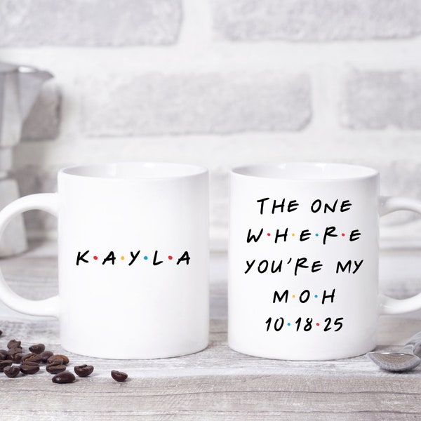 The One Where You're My Maid of Honor, Friends Inspired Coffee Mug, MOH Gift, MOH Mug, Wedding Party Gifts, Bridal Party Mugs, Wedding Mugs