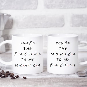 Friends Inspired Coffee Mug, You&#39;re the Monica to my Rachel, You&#39;re the Rachel to my Monica, Friendship Mug, Friendship Gift