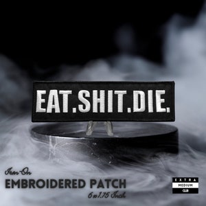 EAT.SHIT.DIE. Embroidered Patch | emo metal mood life punk rocker death