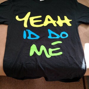 Yeah I&#39;d Do Me neon party shirt rave glow edm dance music sexy funny t shirt t-shirt