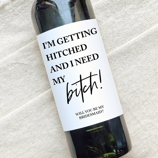 Funny Wine Labels Bridesmaids Gift Will you be my Bridesmaid Label Maid of Honor Proposal Gift Box I Can't Get Hitched Without My Bitch